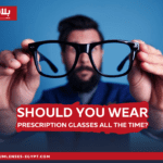 Should You Wear Prescription Glasses All the Time?