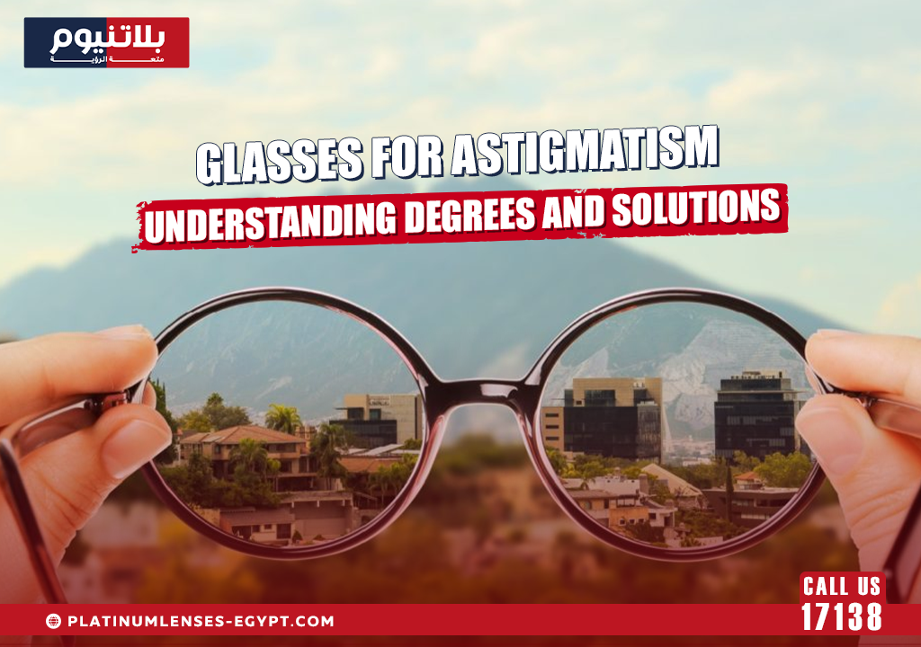 Glasses for Astigmatism Understanding Degrees and Solutions